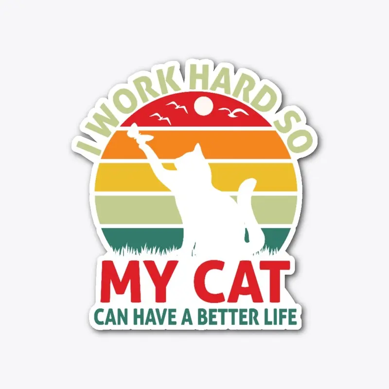 Work Hard so Cat Can Have a Better Life